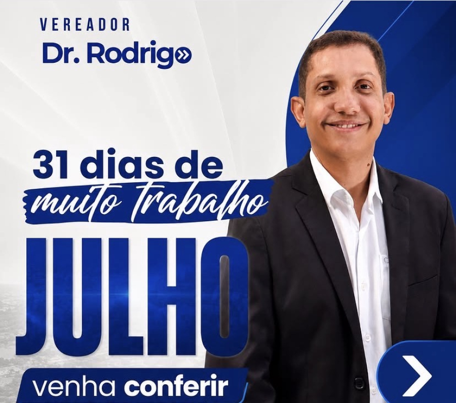 Balanço de julho: Vereador Dr. Rodrigo destaca ações, obras e requerimentos aprovados em Açailândia